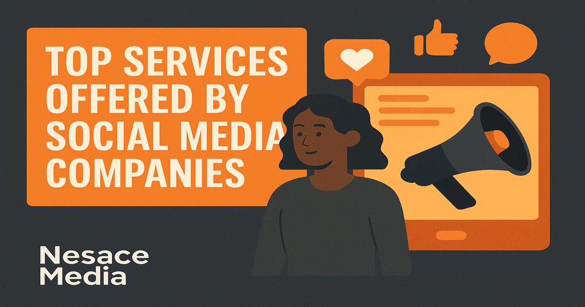 Illustration with a smiling person in front of a tablet displaying a megaphone, thumbs-up, and heart icons. Text reads "Top social media services offered by social media companies." "Nesace Media" appears in the corner.