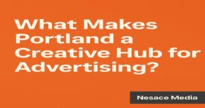 White text on an orange background reads, "What Makes Portland Oregon a Creative Hub for Ad Agencies in 2025?" In the lower right corner, there is a black rectangle with "Nesace Media" written in white.