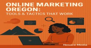 Illustration of a person using a laptop with marketing icons, charts, and a mountain in the background. Text reads, "Online Marketing Oregon: Marketing Tools & Tactics That Work. Nesace Media.