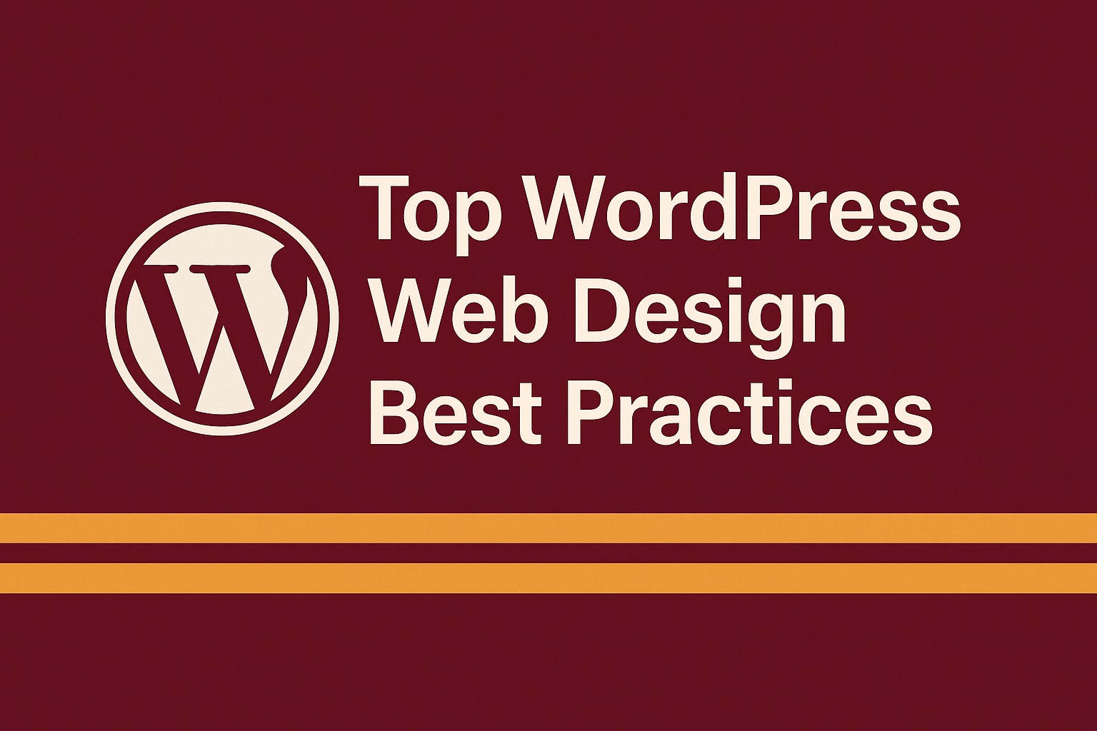 Maroon background with the WordPress logo on the left and bold white text on the right that reads, "Top WordPress Web Design Best Practices." Two horizontal orange stripes highlight expert web design best practices along the bottom.